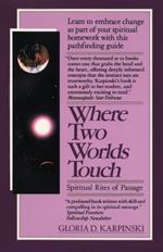 Where Two Worlds Touch: Spiritual Rites of Passage: Learn to Embrace Change as Part of Your Spiritual Homework with this Pathfinding Guide