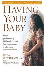 Having Your Baby: For the Special Needs of Black Mothers-To-Be, from Conception to Newborn Care