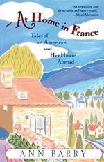 At Home in France: Tales of an American and Her House Aboard