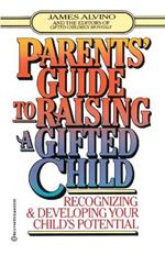 Parent's Guide to Raising a Gifted Child: Recognizing and Developing Your Child's Potential from Preschool to Adolescence