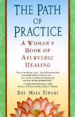 The Path of Practice: A Woman's Book of Ayurvedic Healing