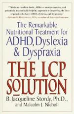 The LCP Solution: The Remarkable Nutritional Treatment for ADHD, Dyslexia, and Dyspraxia