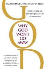 Why God Won't Go Away: Brain Science and the Biology of Belief