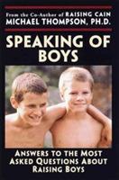 Speaking of Boys: Answers to the Most-Asked Questions About Raising Sons