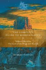 The Complete Guide to Middle-earth: Tolkien's World in The Lord of the Rings and Beyond