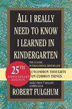 All I Really Need to Know I Learned in Kindergarten: Uncommon Thoughts on Common Things