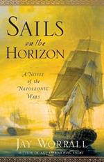 Sails on the Horizon: A Novel of the Napoleonic Wars