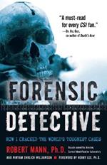 Forensic Detective: How I Cracked the World's Toughest Cases