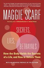 Secrets, Lies, Betrayals: How the Body Holds the Secrets of a Life, and How to Unlock Them