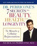 Dr. Perricone's 7 Secrets to Beauty, Health, and Longevity: The Miracle of Cellular Rejuvenation