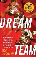 Dream Team: How Michael, Magic, Larry, Charles, and the Greatest Team of All Time Conquered the World and Changed the Game of Basketball Forever