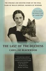 The Last of the Duchess: The Strange and Sinister Story of the Final Years of Wallis Simpson, Duchess of Windsor