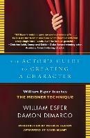 The Actor's Guide to Creating a Character: William Esper Teaches the Meisner Technique