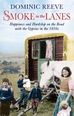 Smoke In The Lanes: Happiness and Hardship on the Road with the Gypsies in the 1950s