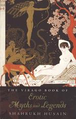 The Virago Book Of Erotic Myths And Legends