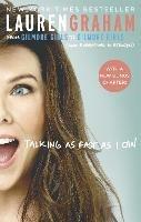 Talking As Fast As I Can: From Gilmore Girls to Gilmore Girls, and Everything in Between - Lauren Graham - cover