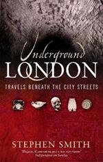 Underground London: Travels Beneath the City Streets