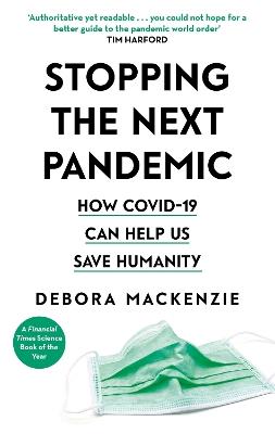 Stopping the Next Pandemic: How Covid-19 Can Help Us Save Humanity - Debora MacKenzie - cover