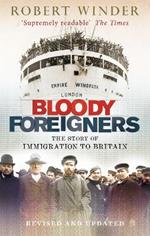 Bloody Foreigners: The Story of Immigration to Britain