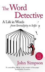 The Word Detective: A Life in Words: From Serendipity to Selfie