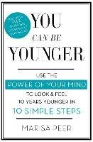 You Can Be Younger: Use the power of your mind to look and feel 10 years younger in 10 simple steps - Marisa Peer - cover