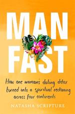 Man Fast: How one woman's dating detox turned into a spiritual reckoning across four continents