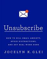 Unsubscribe: How to Kill Email Anxiety, Avoid Distractions and Get REAL Work Done