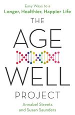 The Age-Well Project: Easy Ways to a Longer, Healthier, Happier Life