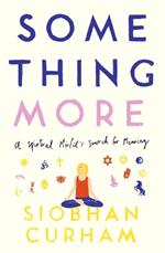 Something More: A Spiritual Misfit's Search for Meaning