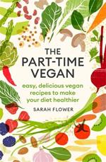 The Part-time Vegan: Easy, delicious vegan recipes to make your diet healthier