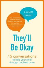 They'll Be Okay: 15 conversations to help your child through troubled times