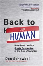 Back to Human: How Great Leaders Create Connection in the Age of Isolation