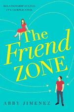 The Friend Zone: the most hilarious and heartbreaking romantic comedy