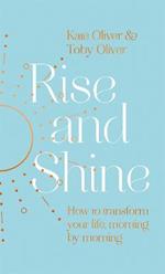 Rise and Shine: How to transform your life, morning by morning