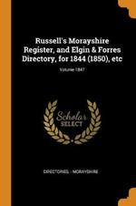 Russell's Morayshire Register, and Elgin & Forres Directory, for 1844 (1850), Etc; Volume 1847