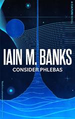 Consider Phlebas: A Culture Novel