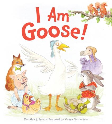 I Am Goose! - Dorothia Rohner,Vanya Nastanlieva - ebook