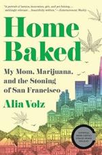 Home Baked: My Mom, Marijuana, and the Stoning of San Francisco