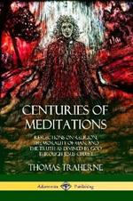 Centuries of Meditations: Reflections on Religion, the Morality of Man, and the Truth as Divined by God Through Jesus Christ