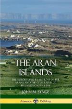 The Aran Islands: The History and Traditions of the Arans, and the Geography of Ireland's Galway Bay