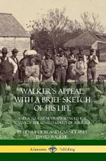 Walker's Appeal, with a Brief Sketch of His Life: And Also, Garnet's Address to the Slaves of the United States of America