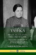 Yashka: My Life as a Peasant, Exile and Soldier; A Biography and History of Russia in WW1, and the Bolshevik Revolution