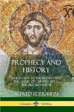 Prophecy and History: In Relation to the Messiah and the Origin of Christianity in the Old Testament