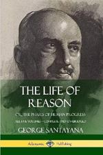 The Life of Reason: or, The Phases of Human Progress - All Five Volumes, Complete and Unabridged