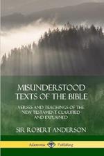 Misunderstood Texts of the Bible: Verses and Teachings of the New Testament Clarified and Explained