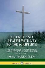 Science and Health with Key to the Scriptures: The Theology of Christian Science, and its Relation to God and the Bible (1910 Edition, Complete)