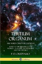 Tertium Organum, The Third Canon of Thought: A Key to the Enigmas of the World, A Classic of Theosophy and the Occult