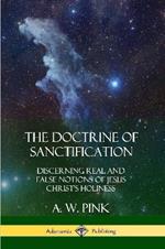 The Doctrine of Sanctification: Discerning real and false notions of Jesus Christ's Holiness
