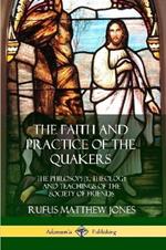 The Faith and Practice of the Quakers: The Philosophy, Theology and Teachings of the Society of Friends