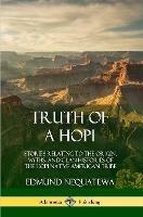 Truth of a Hopi: Stories Relating to the Origin, Myths, and Clan Histories of the Hopi Native American Tribe